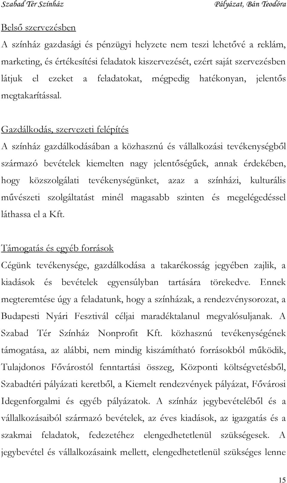 Gazdálkodás, szervezeti felépítés A színház gazdálkodásában a közhasznú és vállalkozási tevékenységből származó bevételek kiemelten nagy jelentőségűek, annak érdekében, hogy közszolgálati