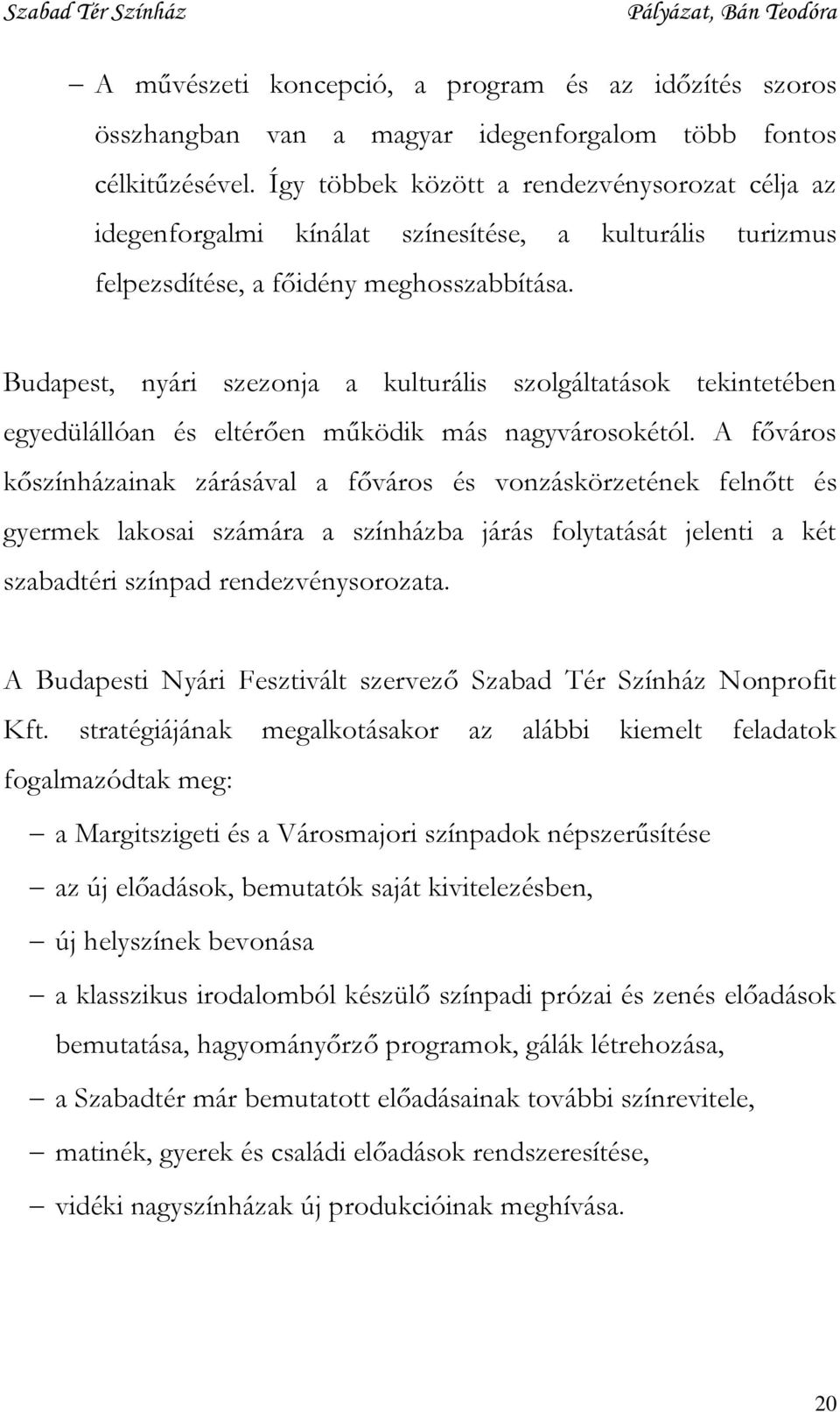 Budapest, nyári szezonja a kulturális szolgáltatások tekintetében egyedülállóan és eltérően működik más nagyvárosokétól.