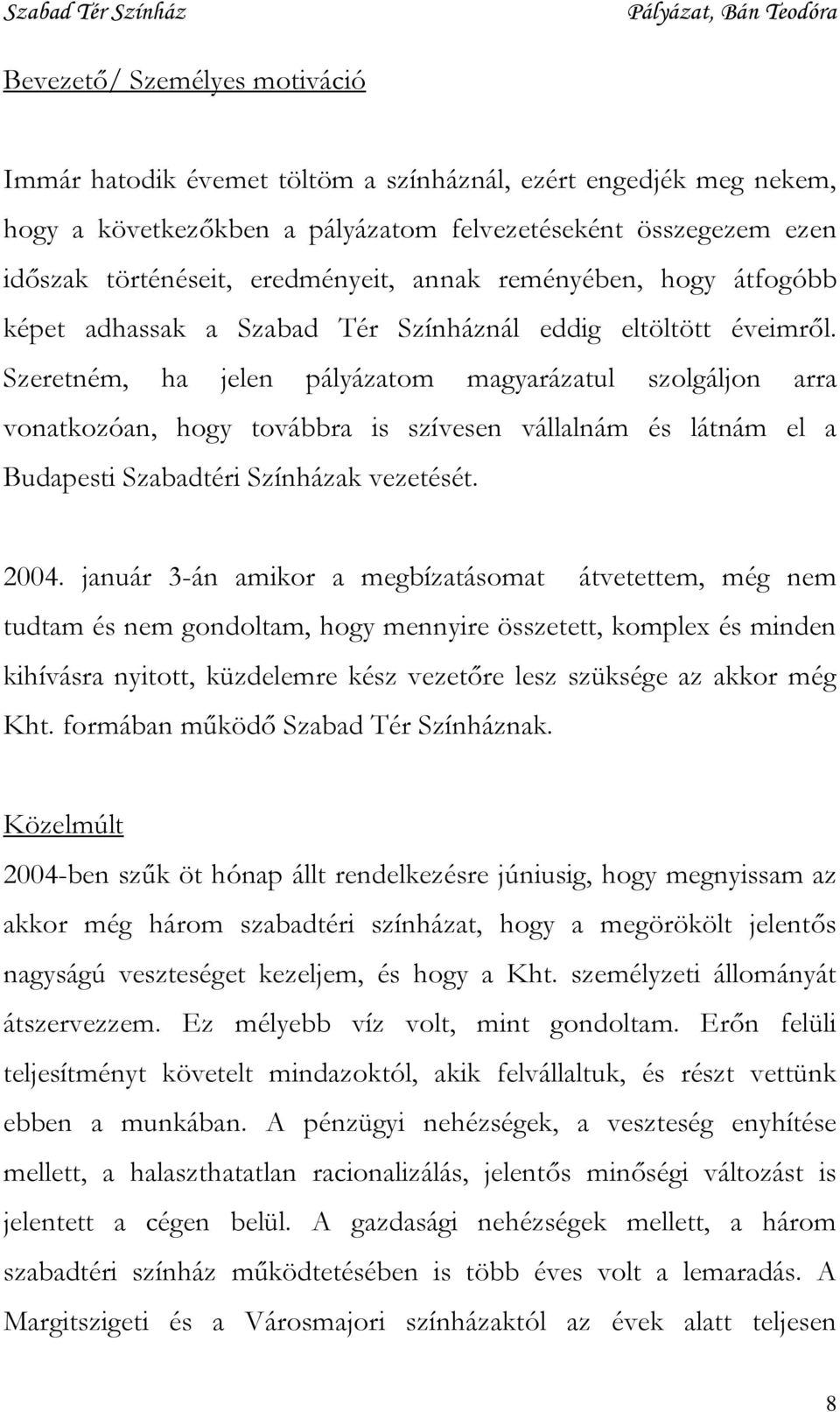 Szeretném, ha jelen pályázatom magyarázatul szolgáljon arra vonatkozóan, hogy továbbra is szívesen vállalnám és látnám el a Budapesti Szabadtéri Színházak vezetését. 2004.