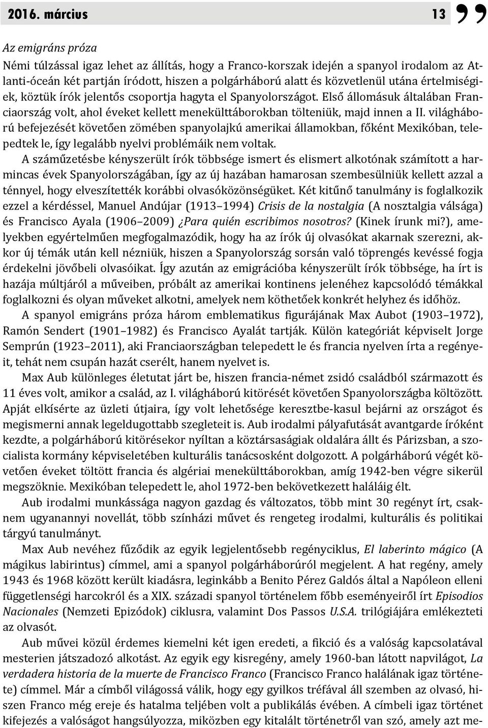 Első állomásuk általában Franciaország volt, ahol éveket kellett menekülttáborokban tölteniük, majd innen a II.