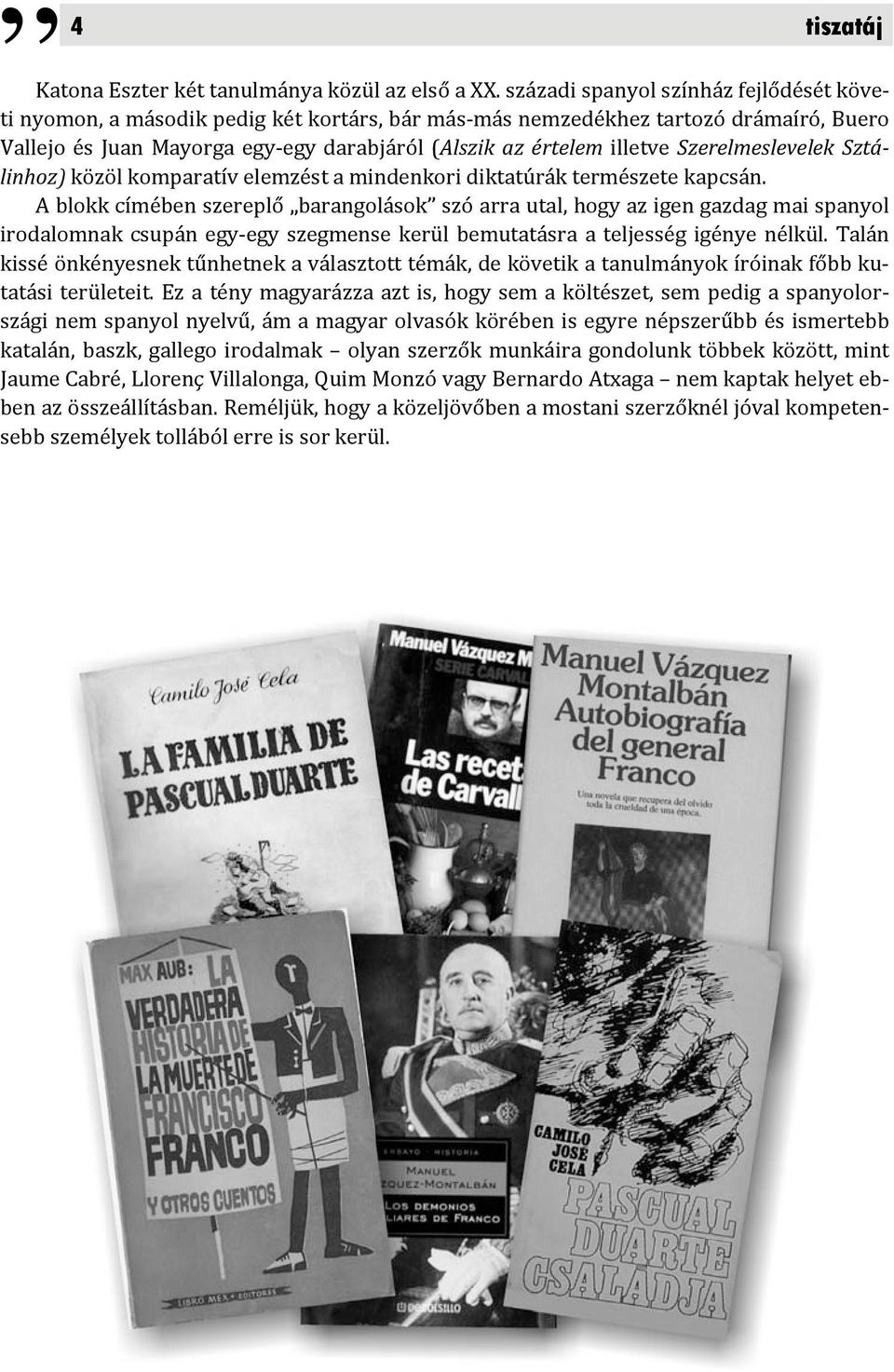 Szerelmeslevelek Sztálinhoz) közöl komparatív elemzést a mindenkori diktatúrák természete kapcsán.