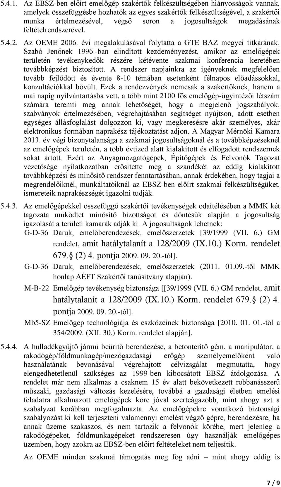 jogosultságok megadásának feltételrendszerével. 5.4.2. Az OEME 2006. évi megalakulásával folytatta a GTE BAZ megyei titkárának, Szabó Jenőnek 1996.