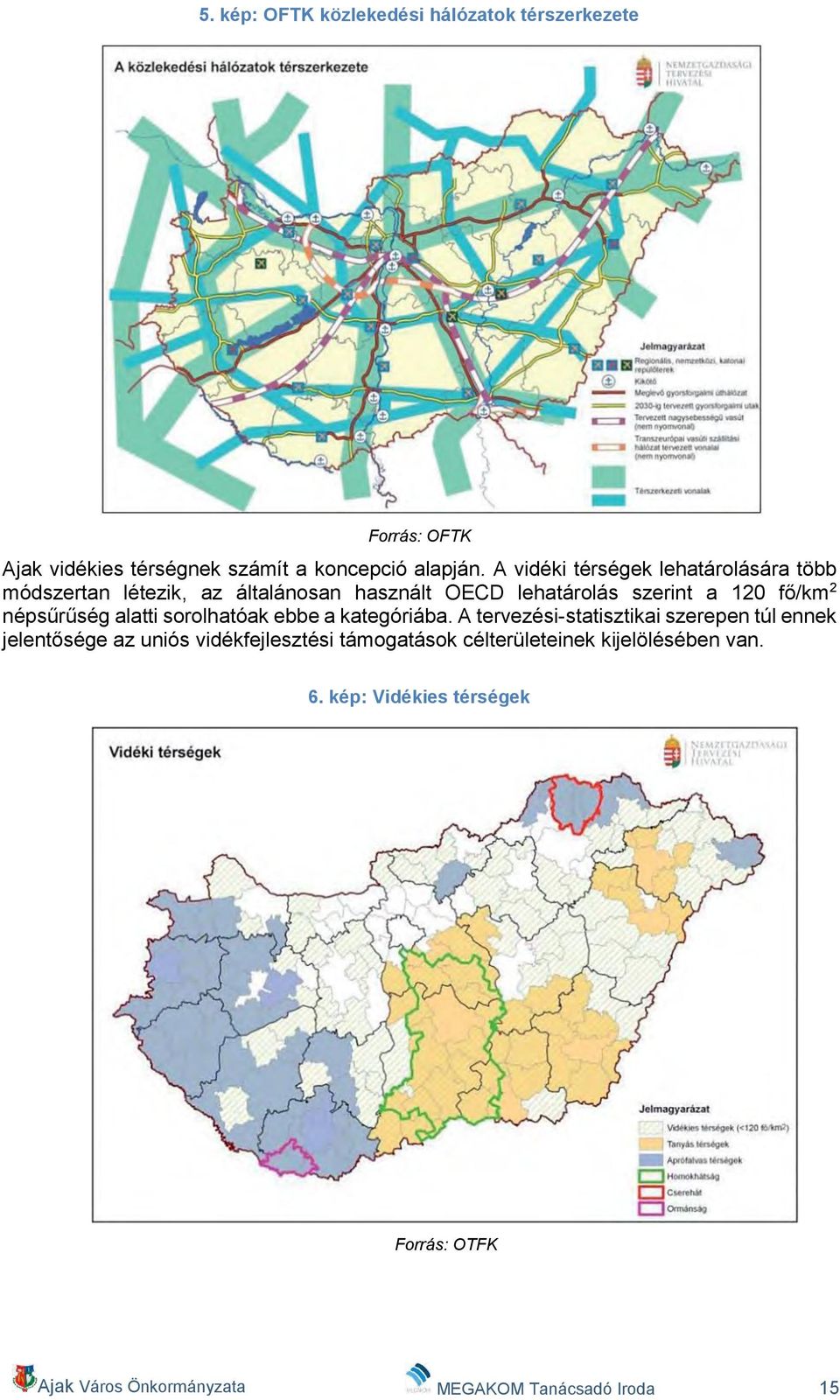 népsűrűség alatti sorolhatóak ebbe a kategóriába.