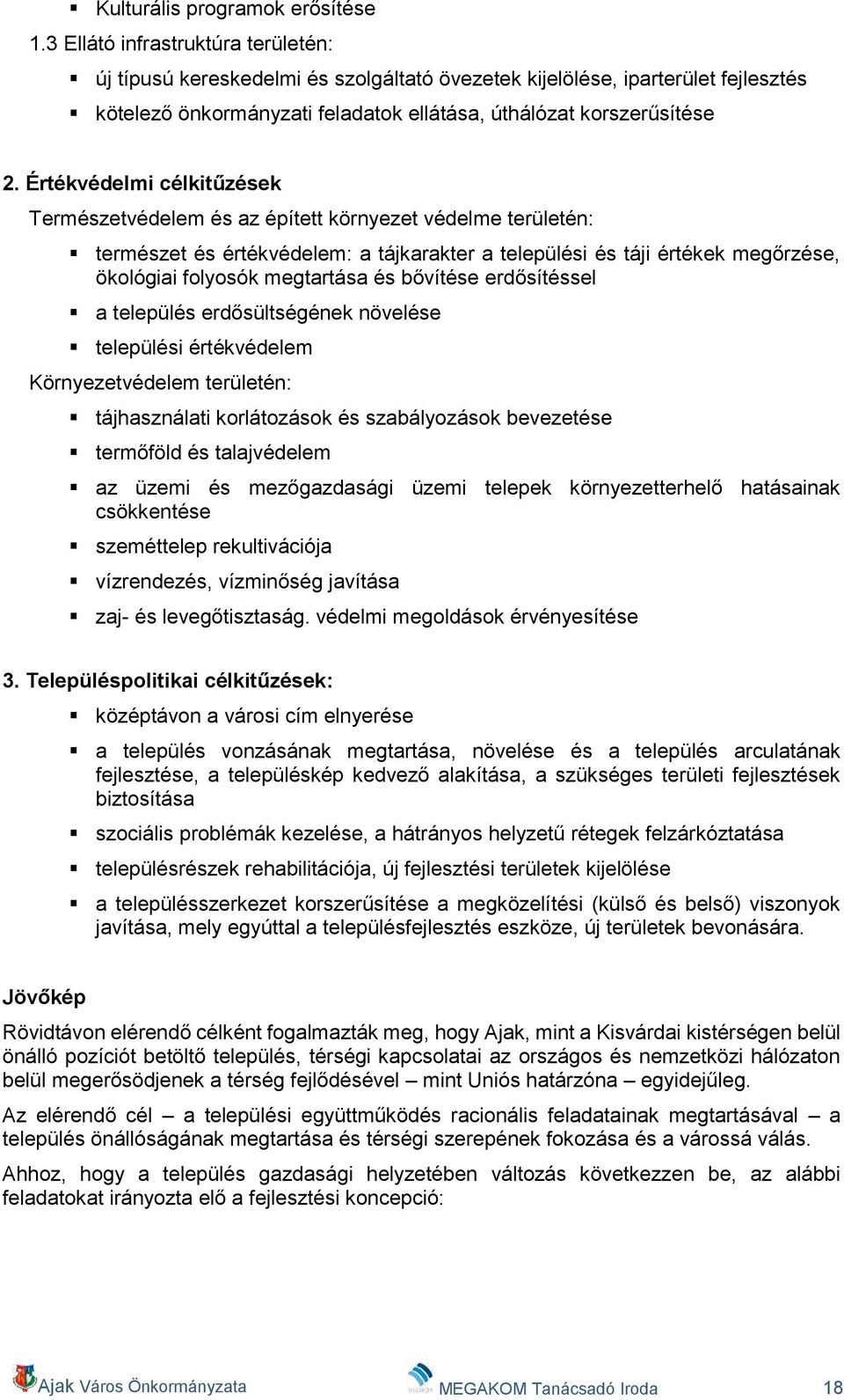 Értékvédelmi célkitűzések Természetvédelem és az épített környezet védelme területén: természet és értékvédelem: a tájkarakter a települési és táji értékek megőrzése, ökológiai folyosók megtartása és