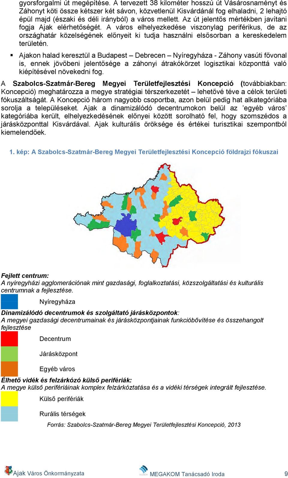 Az út jelentős mértékben javítani fogja Ajak elérhetőségét.