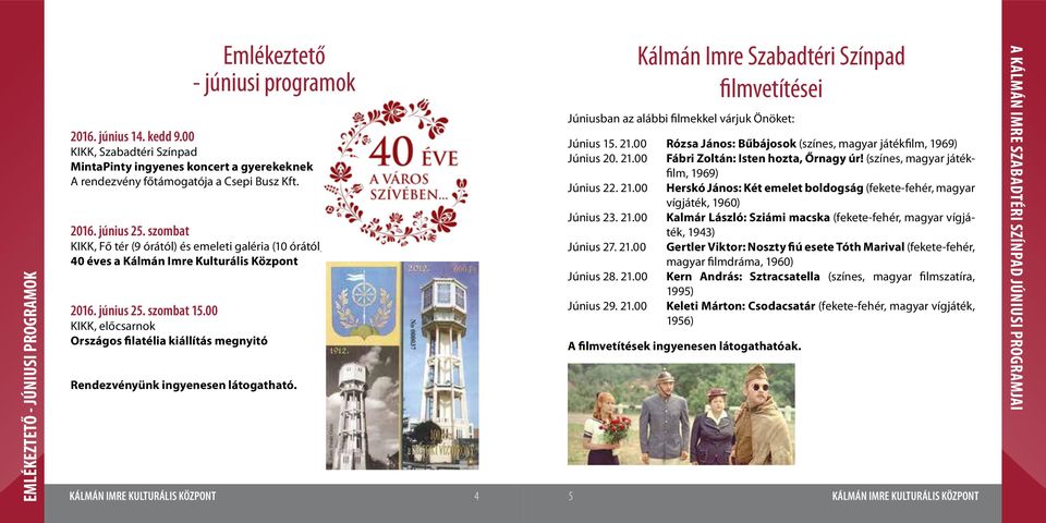 szombat KIKK, Fő tér (9 órától) és emeleti galéria (10 órától) 40 éves a Kálmán Imre Kulturális Központ 2016. június 25. szombat 15.