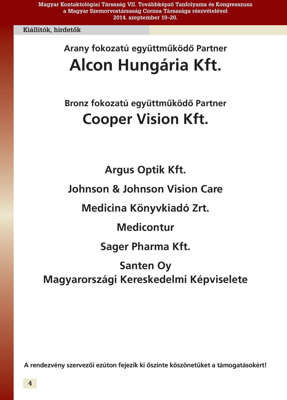 Johnson & Johnson Vision Care Medicina Könyvkiadó Zrt. Medicontur Sager Pharma Kft.