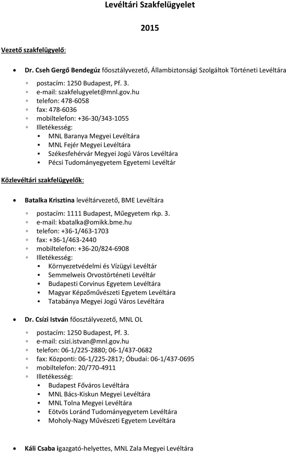 Levéltár Közlevéltári szakfelügyelők: Batalka Krisztina levéltárvezető, BME Levéltára postacím: 1111 Budapest, Műegyetem rkp. 3. e-mail: kbatalka@omikk.bme.