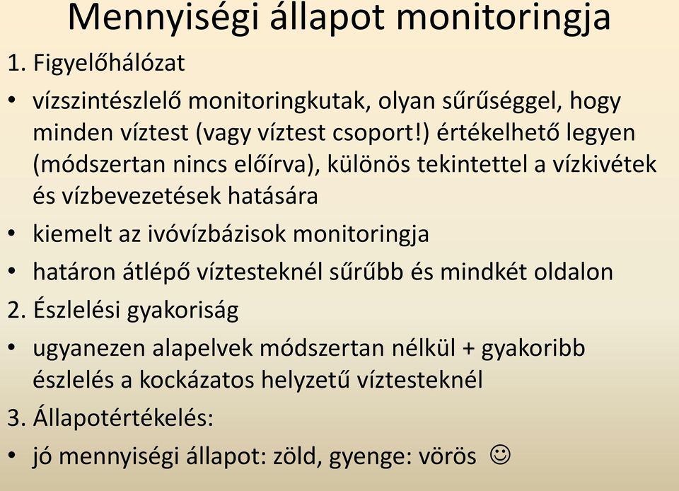 ) értékelhető legyen (módszertan nincs előírva), különös tekintettel a vízkivétek és vízbevezetések hatására kiemelt az