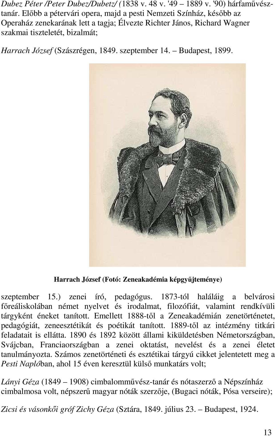 1849. szeptember 14. Budapest, 1899. Harrach József (Fotó: Zeneakadémia képgyűjteménye) szeptember 15.) zenei író, pedagógus.