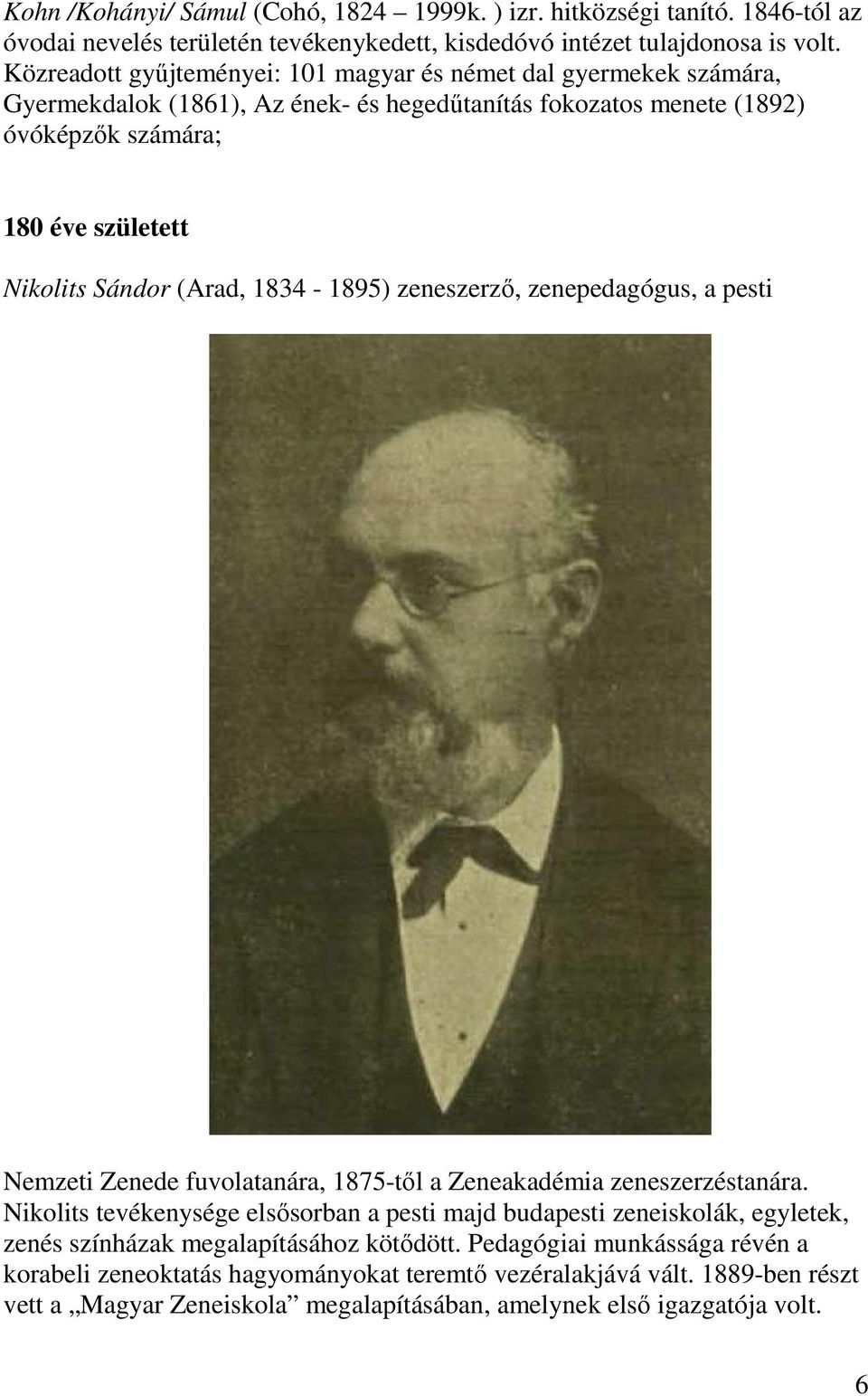 (Arad, 1834-1895) zeneszerző, zenepedagógus, a pesti Nemzeti Zenede fuvolatanára, 1875-től a Zeneakadémia zeneszerzéstanára.