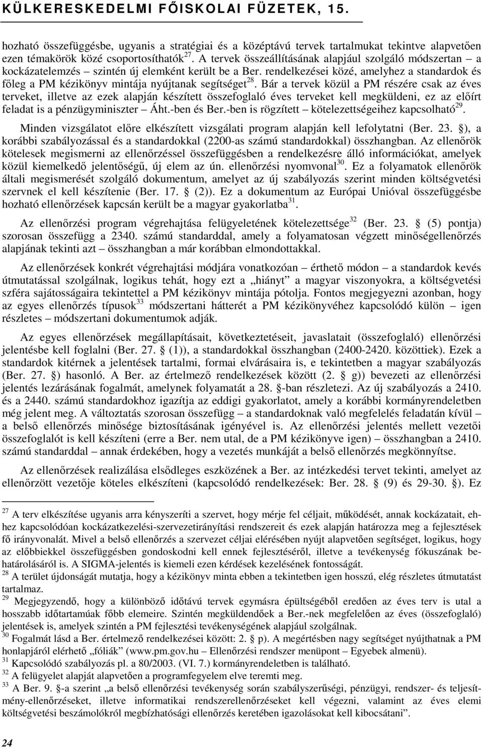 rendelkezései közé, amelyhez a standardok és fıleg a PM kézikönyv mintája nyújtanak segítséget 28.