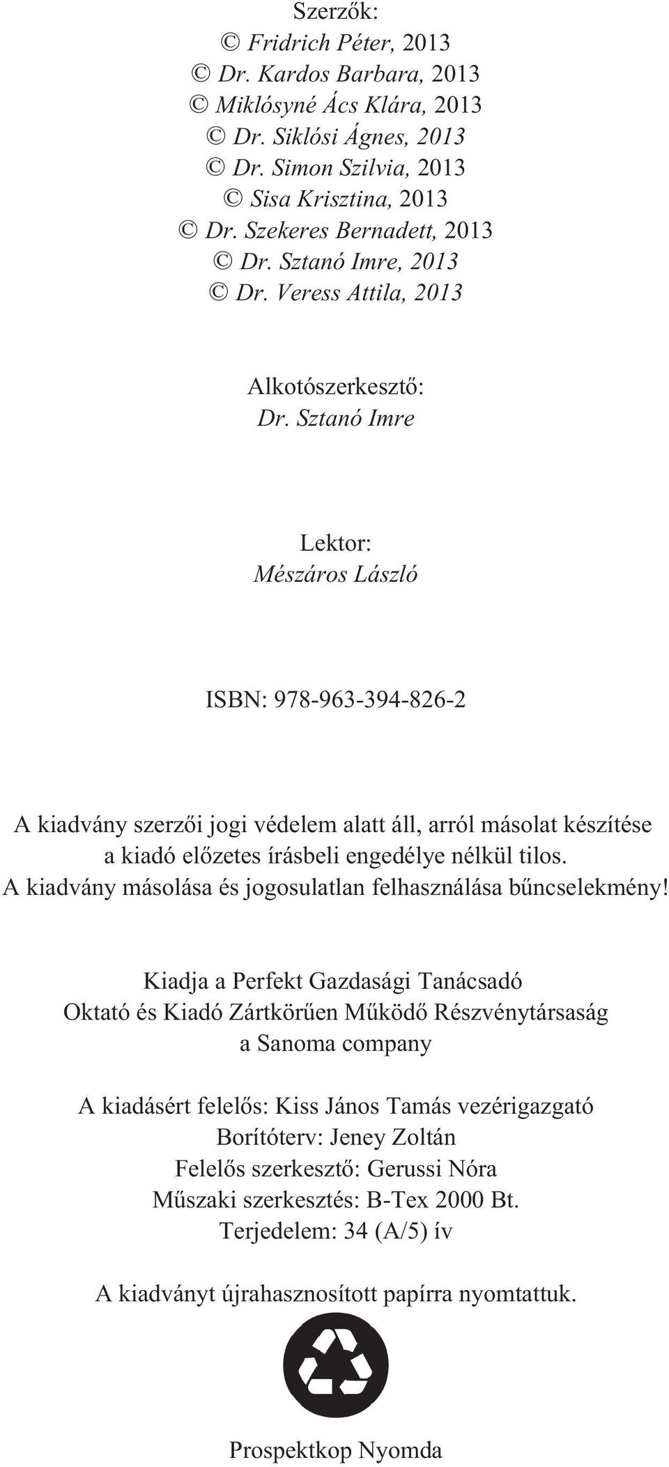 Sztanó Imre Lektor: Mészáros László ISBN: 978-963-394-826-2 A kiadvány szerzõi jogi védelem alatt áll, arról másolat készítése a kiadó elõzetes írásbeli engedélye nélkül tilos.