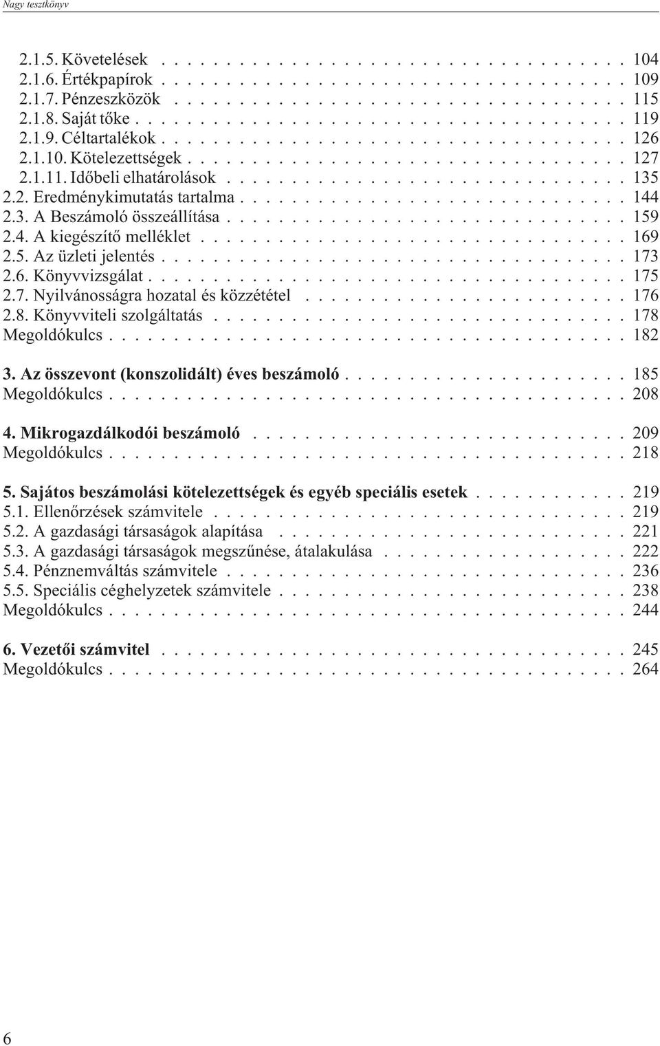 ..176 2.8. Könyvviteli szolgáltatás...178 Megoldókulcs...182 3. Az összevont (konszolidált) éves beszámoló...185 Megoldókulcs...208 4. Mikrogazdálkodói beszámoló...209 Megoldókulcs...218 5.