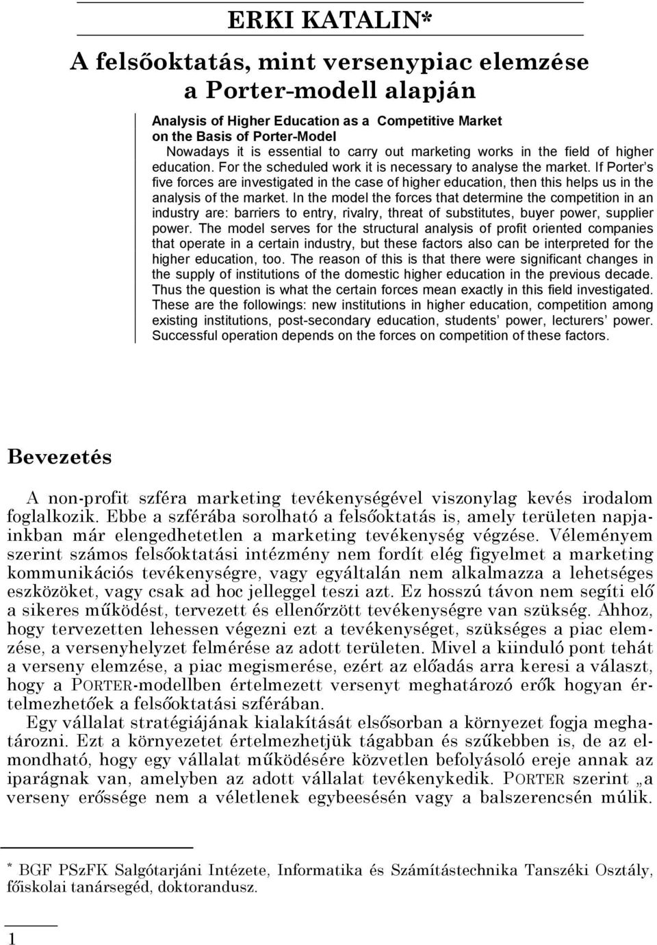 If Porter s five forces are investigated in the case of higher education, then this helps us in the analysis of the market.