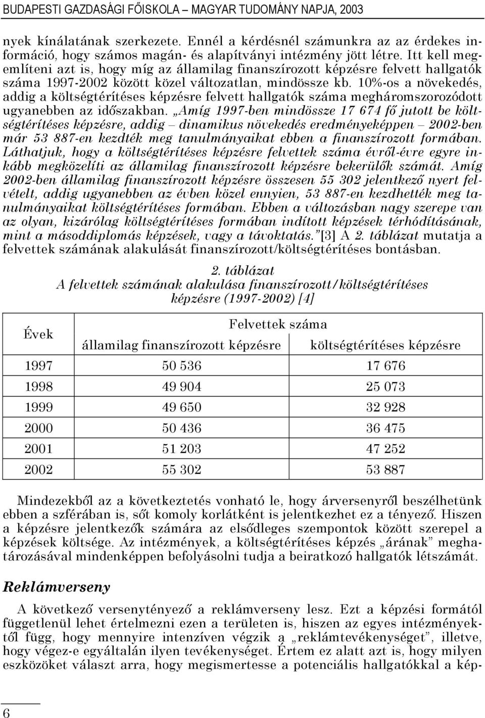 10%-os a növekedés, addig a költségtérítéses képzésre felvett hallgatók száma megháromszorozódott ugyanebben az időszakban.