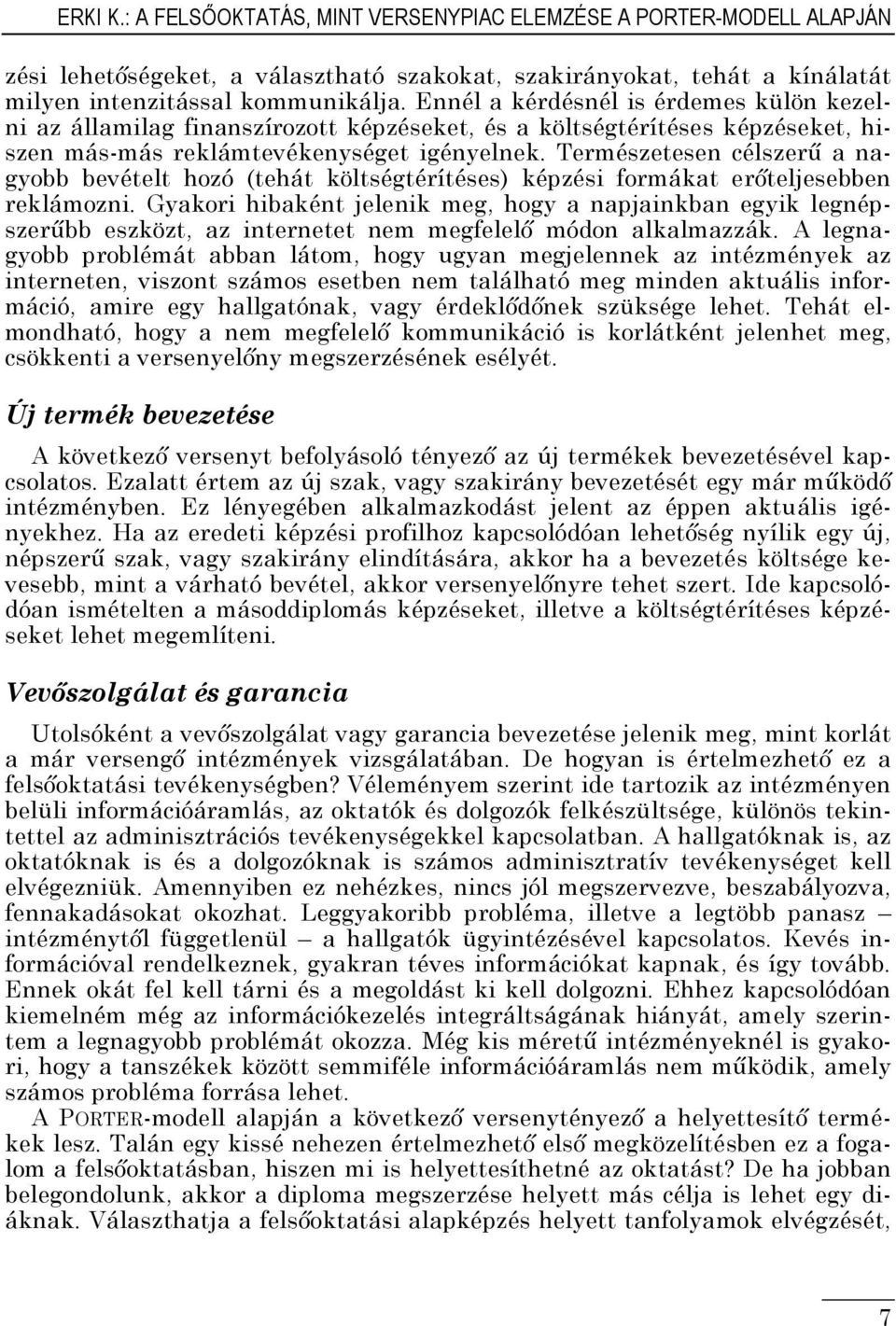 Természetesen célszerű a nagyobb bevételt hozó (tehát költségtérítéses) képzési formákat erőteljesebben reklámozni.