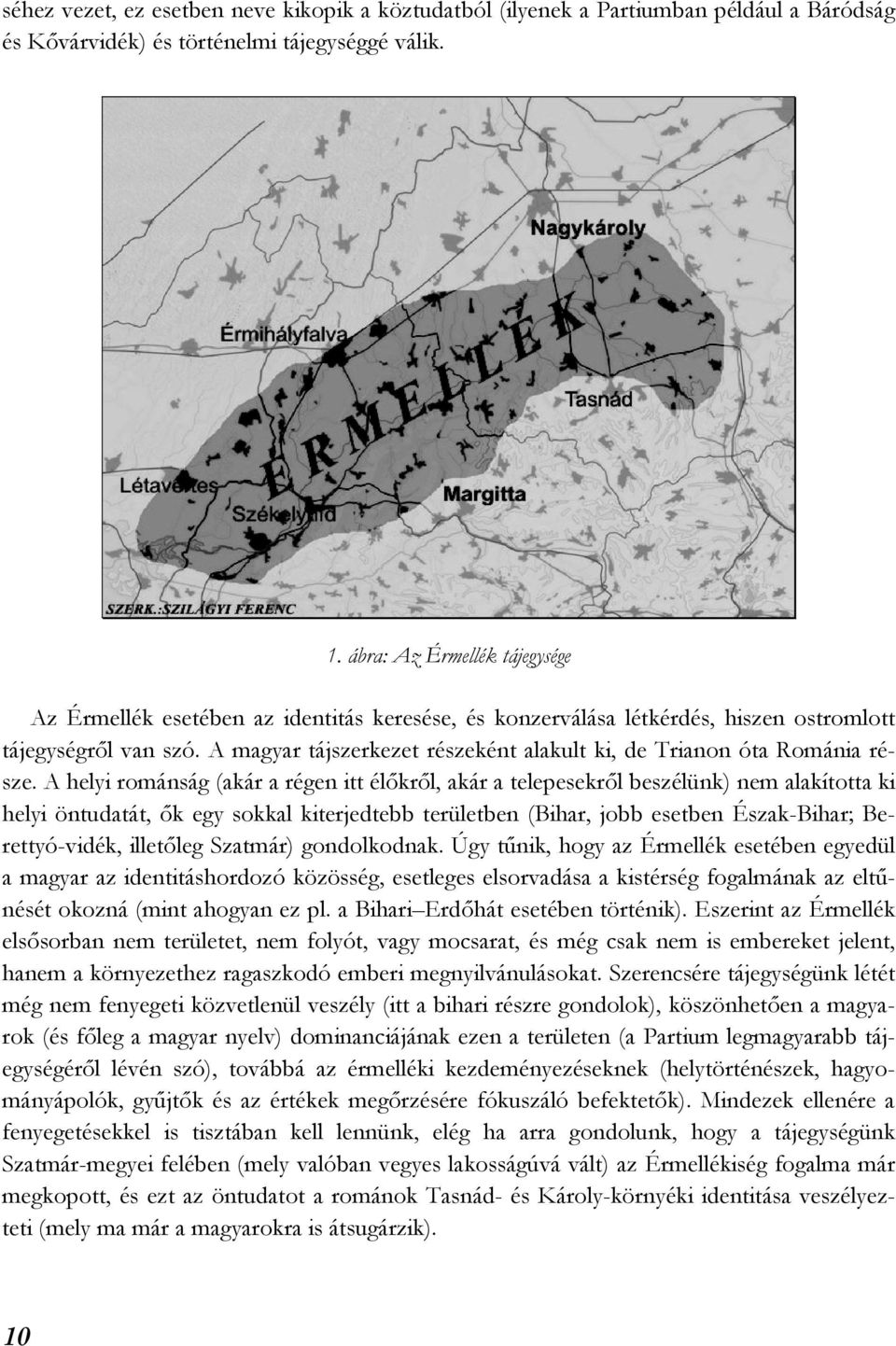 A magyar tájszerkezet részeként alakult ki, de Trianon óta Románia része.