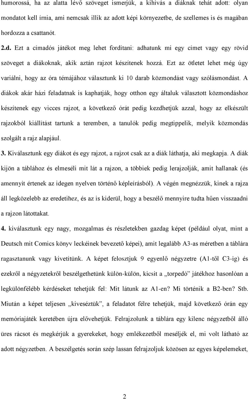 Ezt az ötletet lehet még úgy variálni, hogy az óra témájához választunk ki 10 darab közmondást vagy szólásmondást.