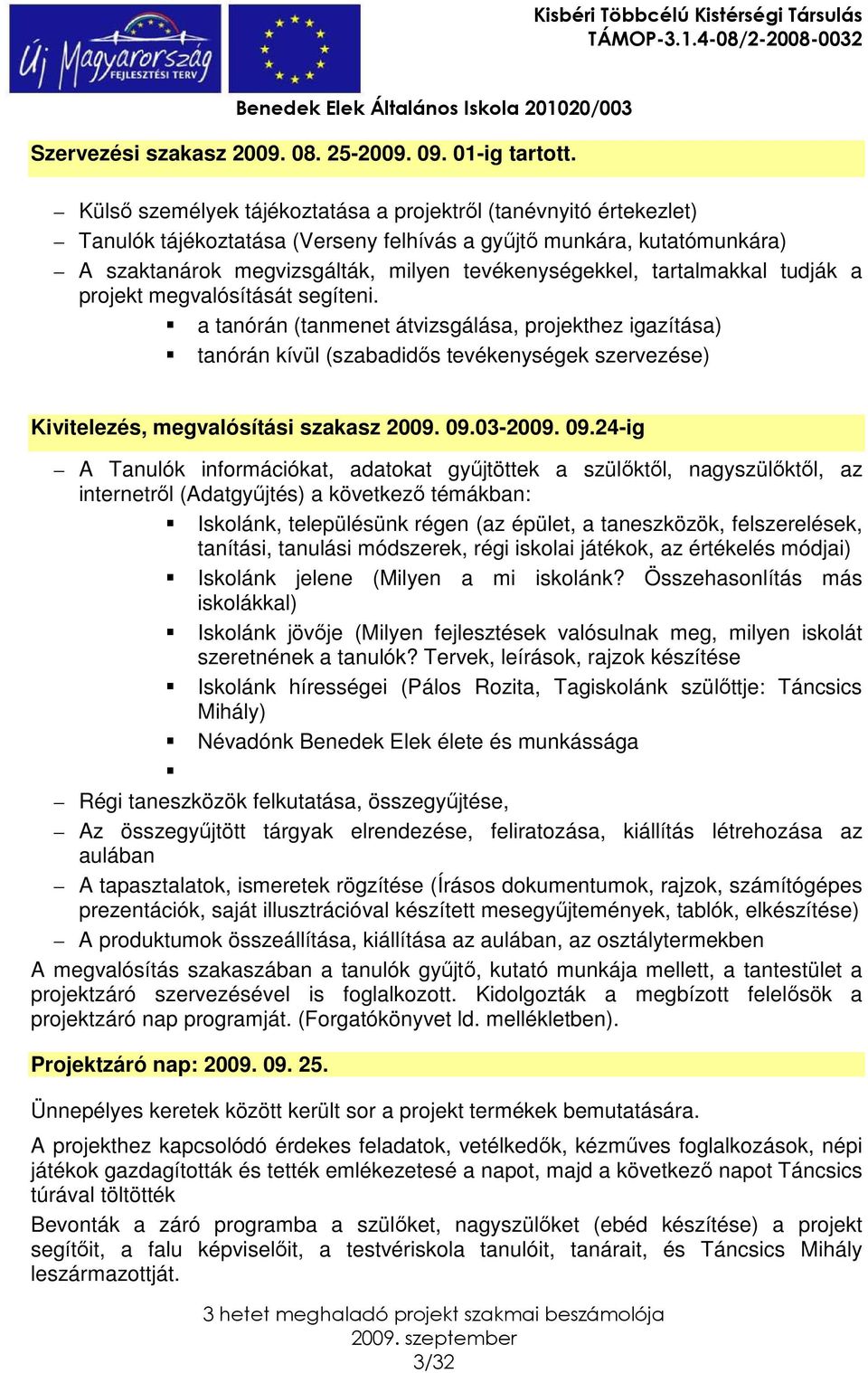 tartalmakkal tudják a projekt megvalósítását segíteni.