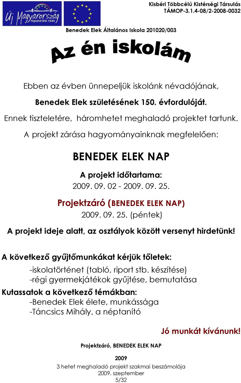 Projektzáró (BENEDEK ELEK NAP) 2009. 09. 25. (péntek) A projekt ideje alatt, az osztályok között versenyt hirdetünk!