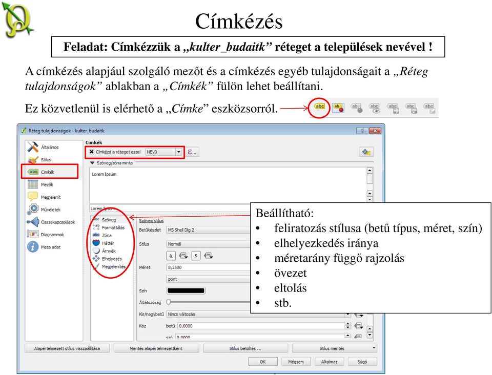 ablakban a Címkék fülön lehet beállítani. Ez közvetlenül is elérhető a Címke eszközsorról.