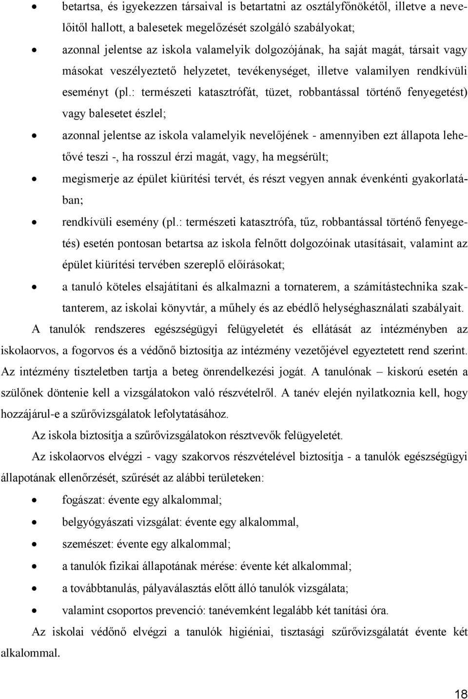 : természeti katasztrófát, tüzet, robbantással történő fenyegetést) vagy balesetet észlel; azonnal jelentse az iskola valamelyik nevelőjének - amennyiben ezt állapota lehetővé teszi -, ha rosszul