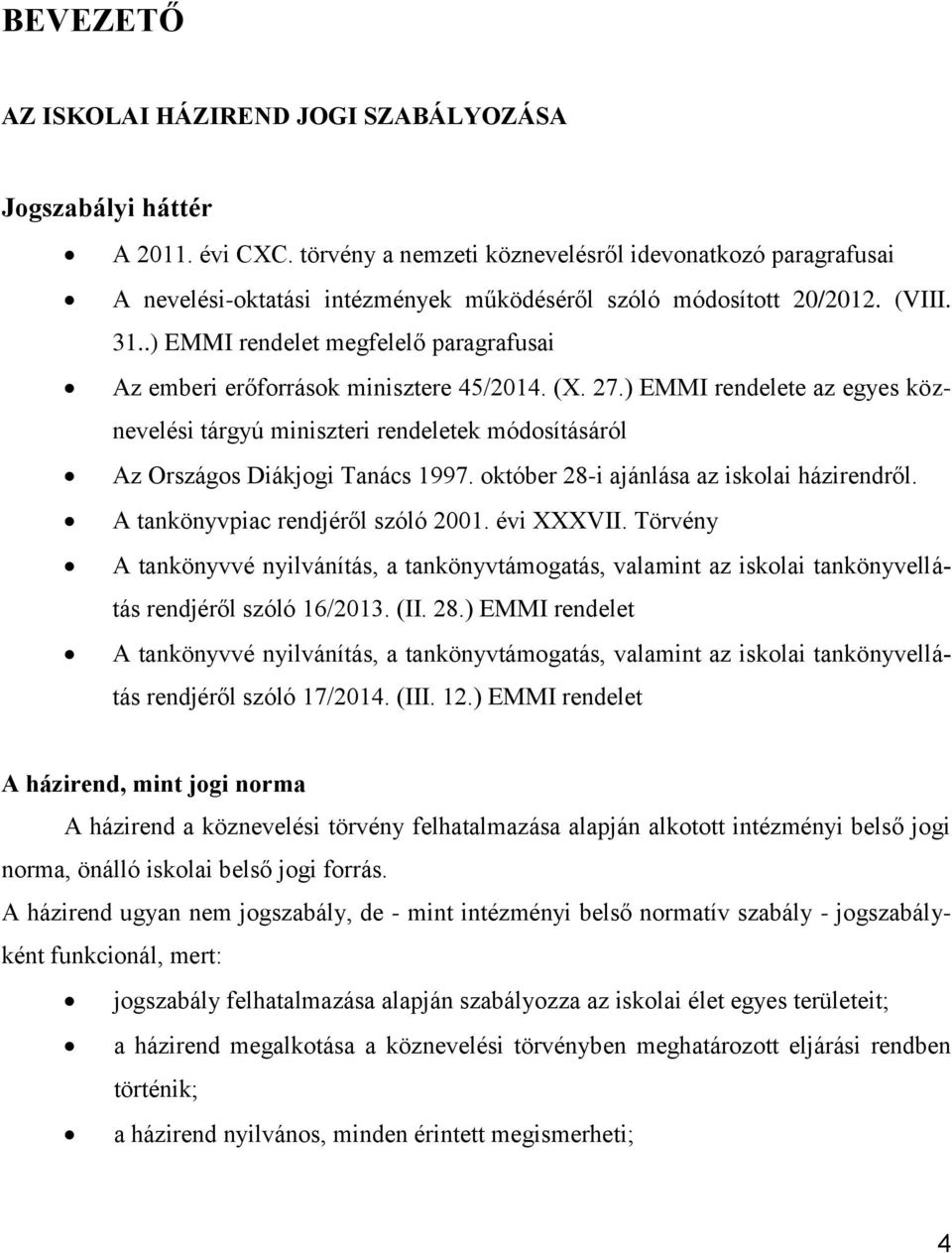 .) EMMI rendelet megfelelő paragrafusai Az emberi erőforrások minisztere 45/2014. (X. 27.