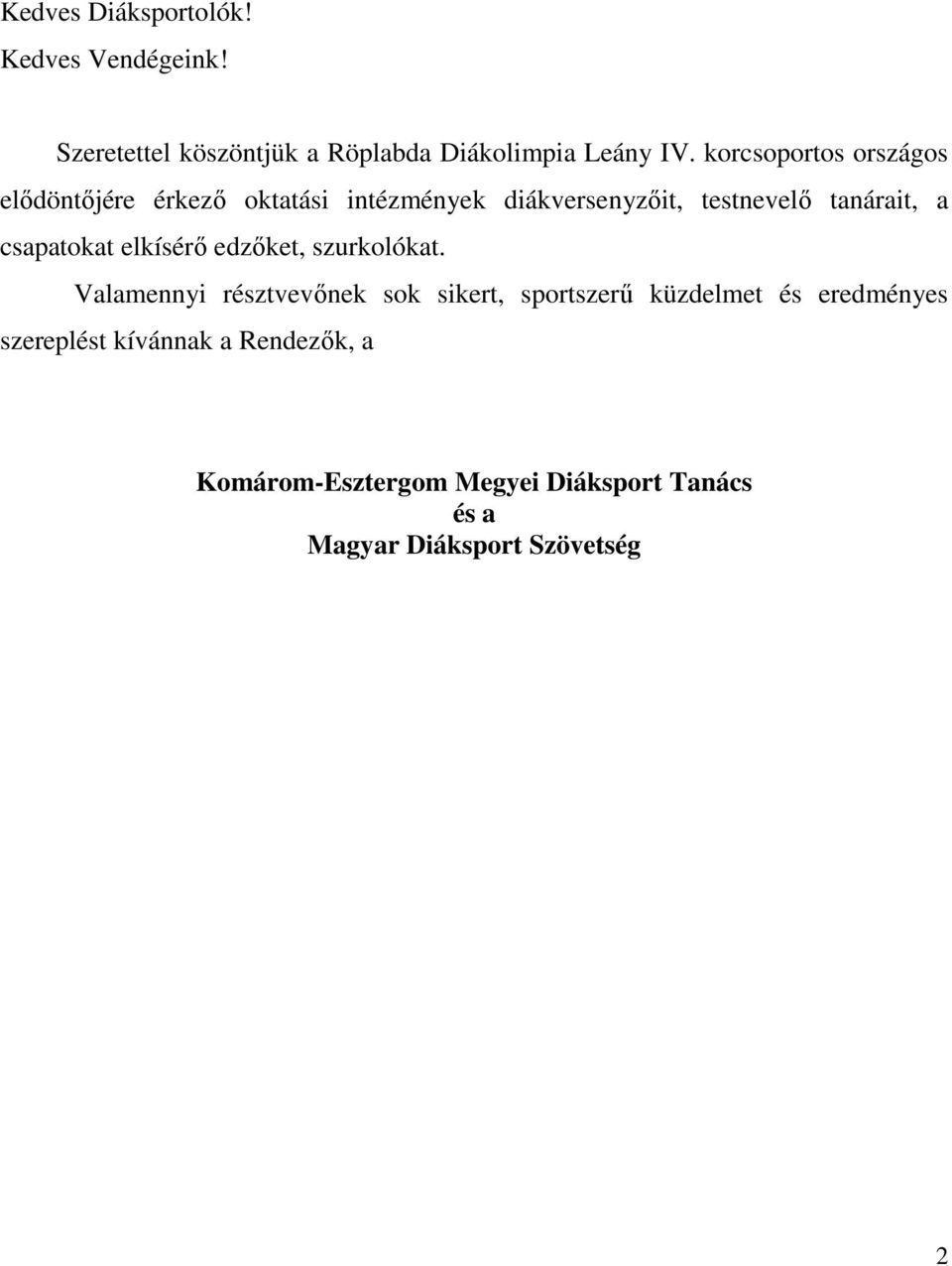 csapatokat elkísérő edzőket, szurkolókat.