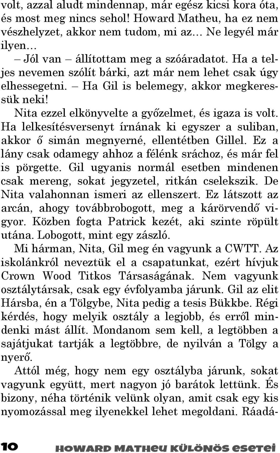 Ha lelkesítésversenyt írnának ki egyszer a suliban, akkor ı simán megnyerné, ellentétben Gillel. Ez a lány csak odamegy ahhoz a félénk sráchoz, és már fel is pörgette.