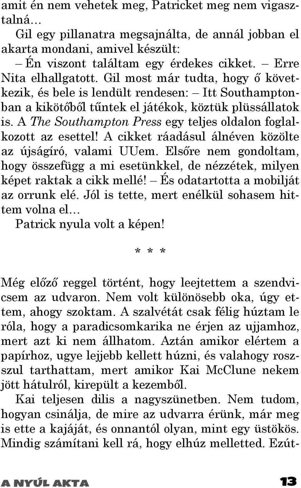 A The Southampton Press egy teljes oldalon foglalkozott az esettel! A cikket ráadásul álnéven közölte az újságíró, valami UUem.