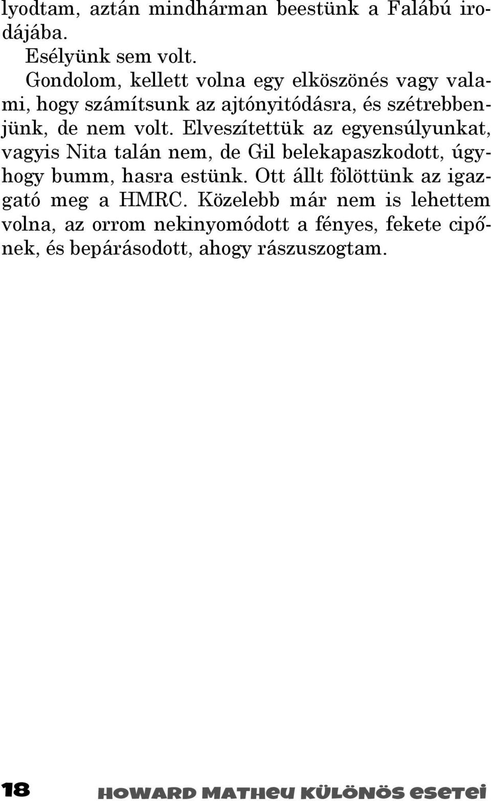 Elveszítettük az egyensúlyunkat, vagyis Nita talán nem, de Gil belekapaszkodott, úgyhogy bumm, hasra estünk.