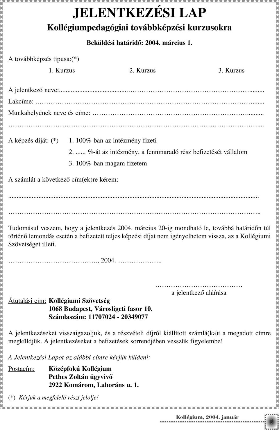 100%-ban magam fizetem A számlát a következõ cím(ek)re kérem:..... Tudomásul veszem, hogy a jelentkezés 2004.