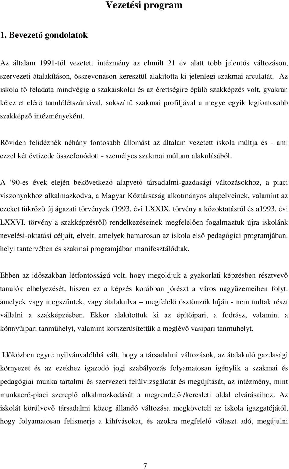 Az iskola fő feladata mindvégig a szakaiskolai és az érettségire épülő szakképzés volt, gyakran kétezret elérő tanulólétszámával, sokszínű szakmai profiljával a megye egyik legfontosabb szakképző