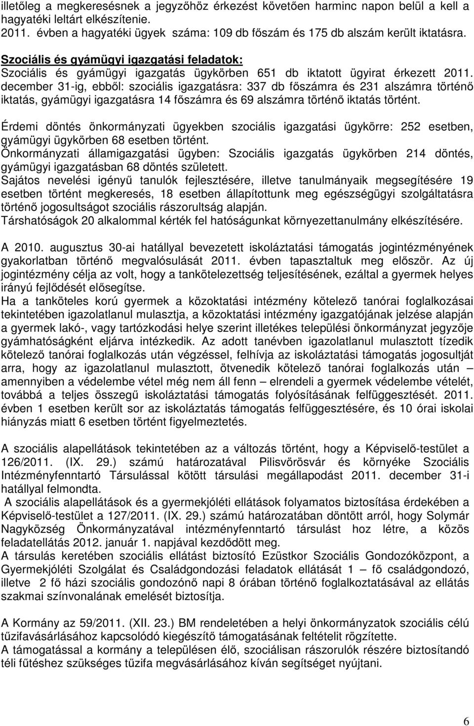 Szociális és gyámügyi igazgatási feladatok: Szociális és gyámügyi igazgatás ügykörben 651 db iktatott ügyirat érkezett 2011.
