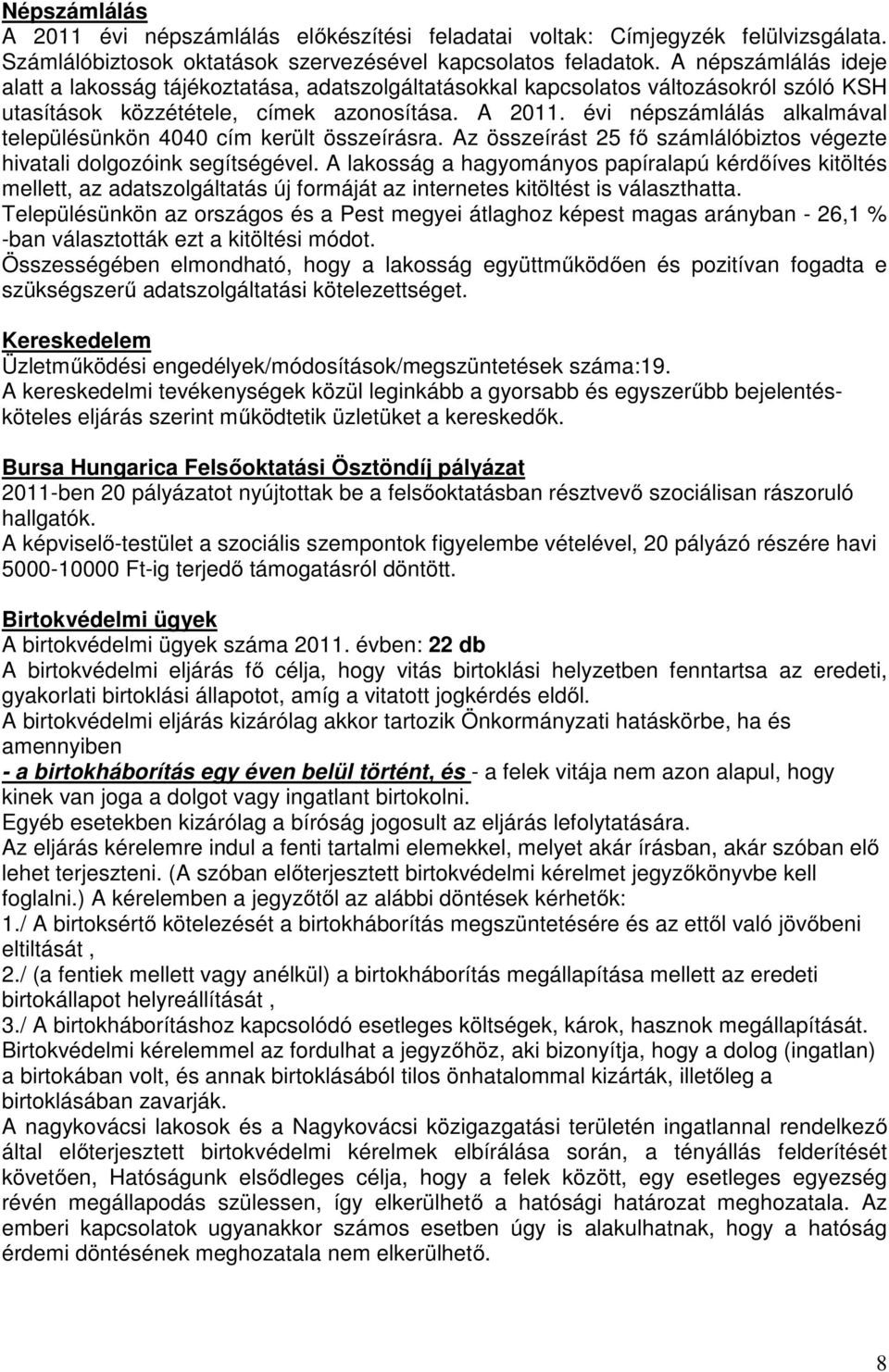 évi népszámlálás alkalmával településünkön 4040 cím került összeírásra. Az összeírást 25 fő számlálóbiztos végezte hivatali dolgozóink segítségével.