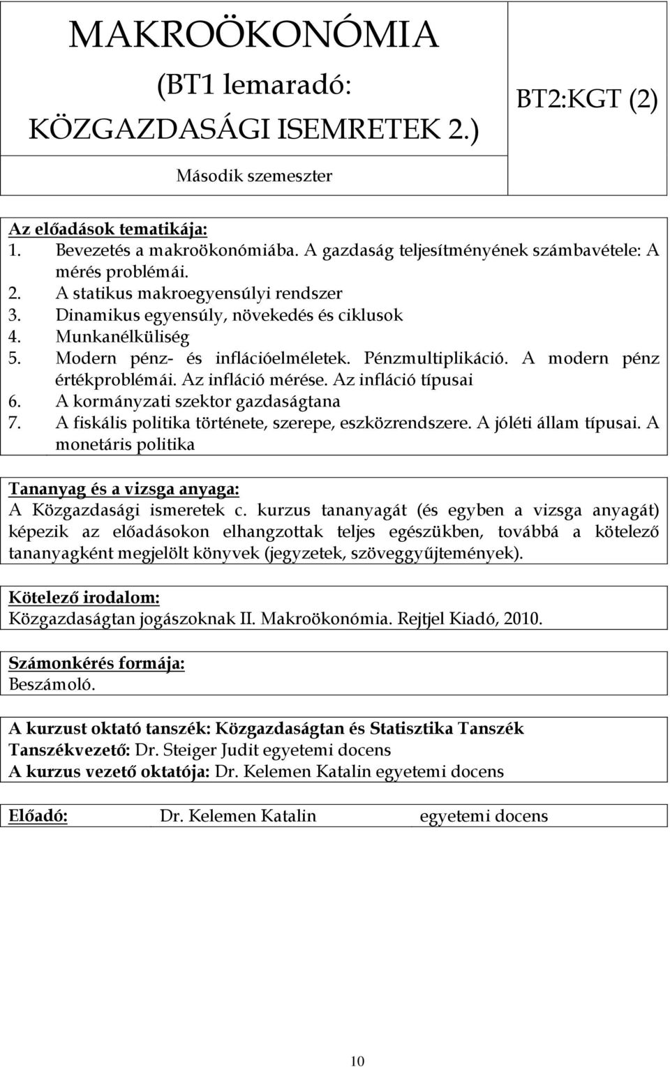 Az infláció típusai A kormányzati szektor gazdaságtana A fiskális politika története, szerepe, eszközrendszere. A jóléti állam típusai. A monetáris politika A Közgazdasági ismeretek c.