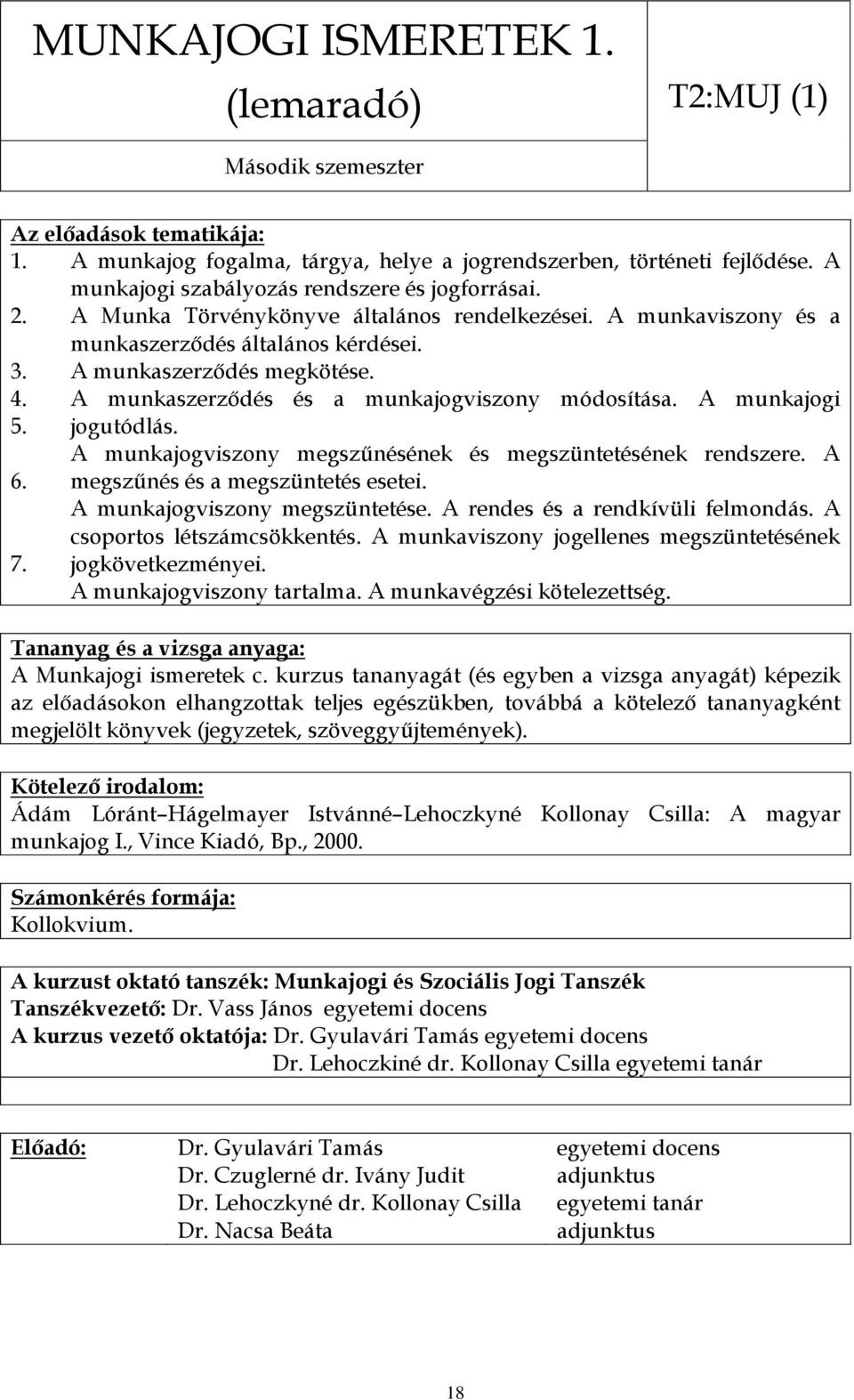 A munkaszerződés és a munkajogviszony módosítása. A munkajogi jogutódlás. A munkajogviszony megszűnésének és megszüntetésének rendszere. A megszűnés és a megszüntetés esetei.