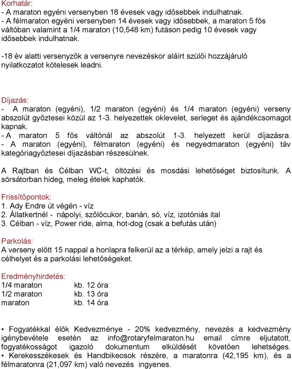 -18 év alatti versenyzők a versenyre nevezéskor aláírt szülői hozzájáruló nyilatkozatot kötelesek leadni.