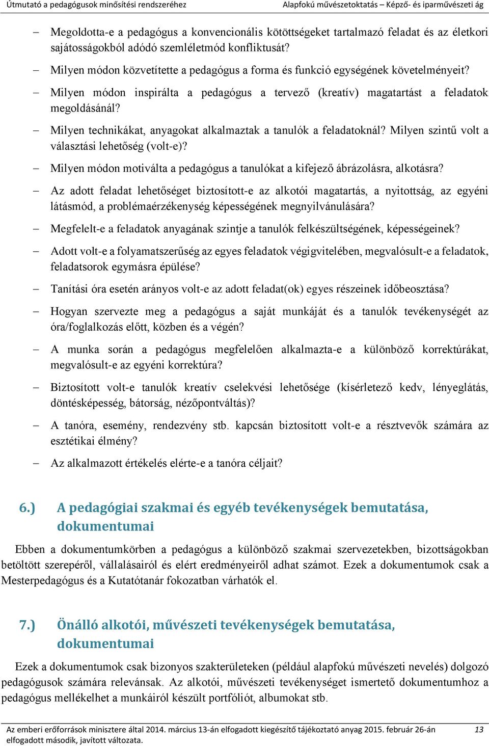 Milyen technikákat, anyagokat alkalmaztak a tanulók a feladatoknál? Milyen szintű volt a választási lehetőség (volt-e)?