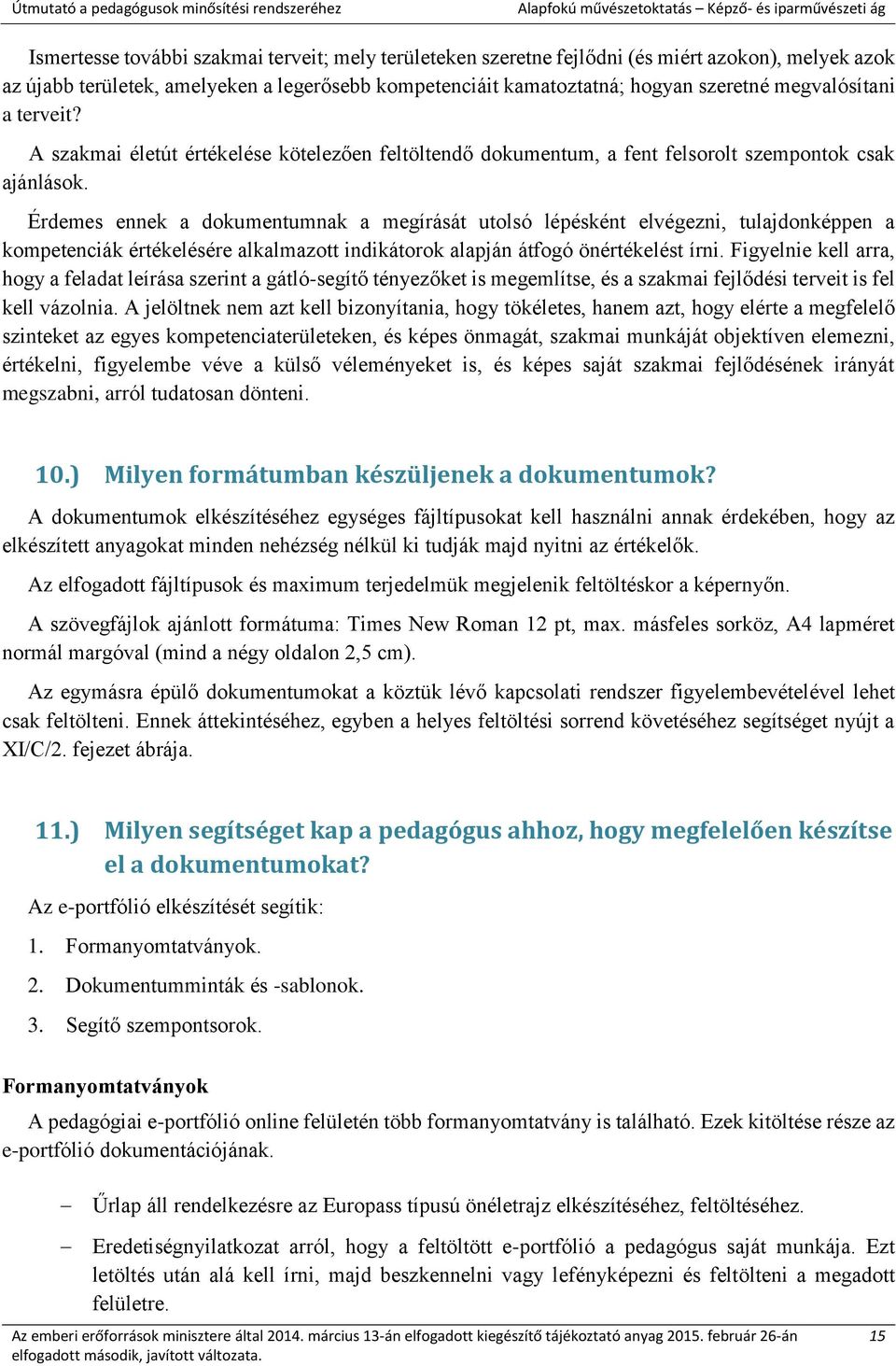 Érdemes ennek a dokumentumnak a megírását utolsó lépésként elvégezni, tulajdonképpen a kompetenciák értékelésére alkalmazott indikátorok alapján átfogó önértékelést írni.