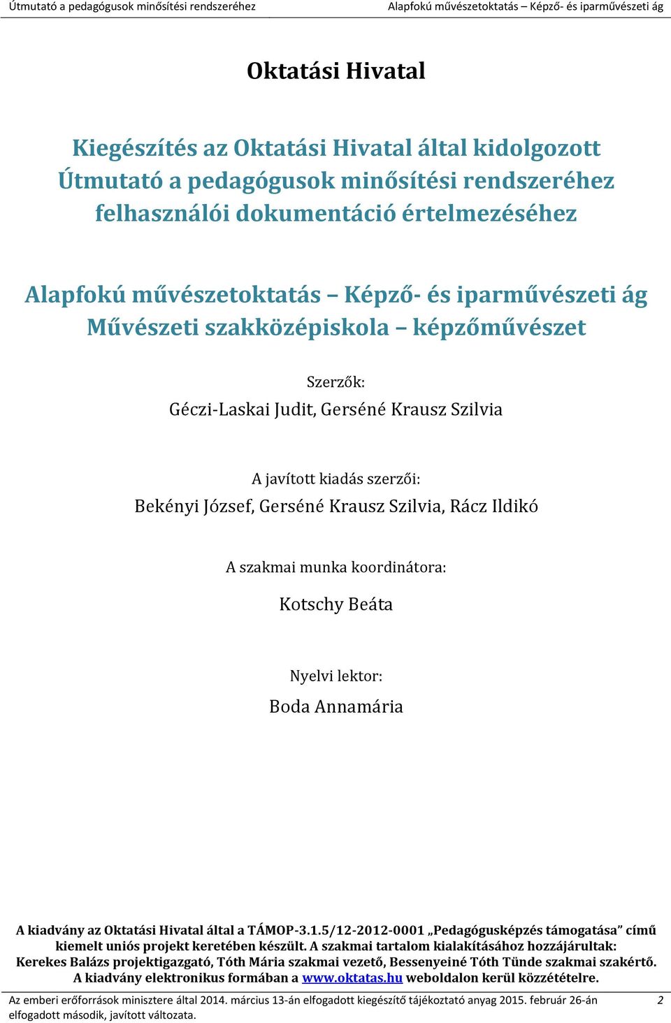 Nyelvi lektor: Boda Annamária A kiadvány az Oktatási Hivatal által a TÁMOP-3.1.5/12-2012-0001 Pedagógusképzés támogatása című kiemelt uniós projekt keretében készült.