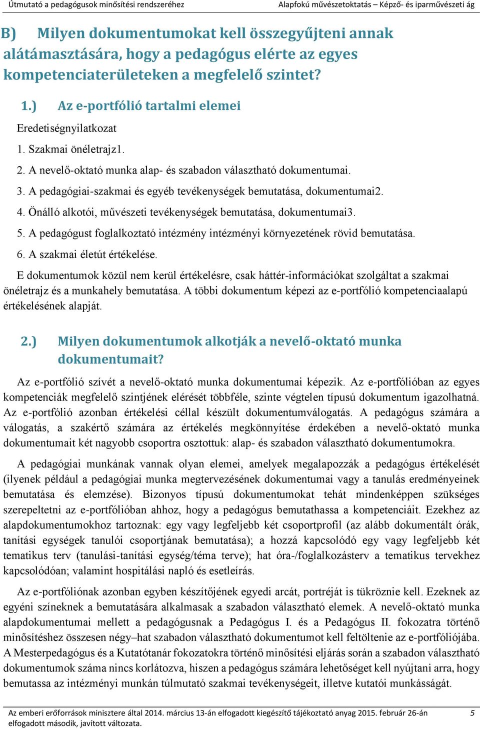 A pedagógiai-szakmai és egyéb tevékenységek bemutatása, dokumentumai2. 4. Önálló alkotói, művészeti tevékenységek bemutatása, dokumentumai3. 5.