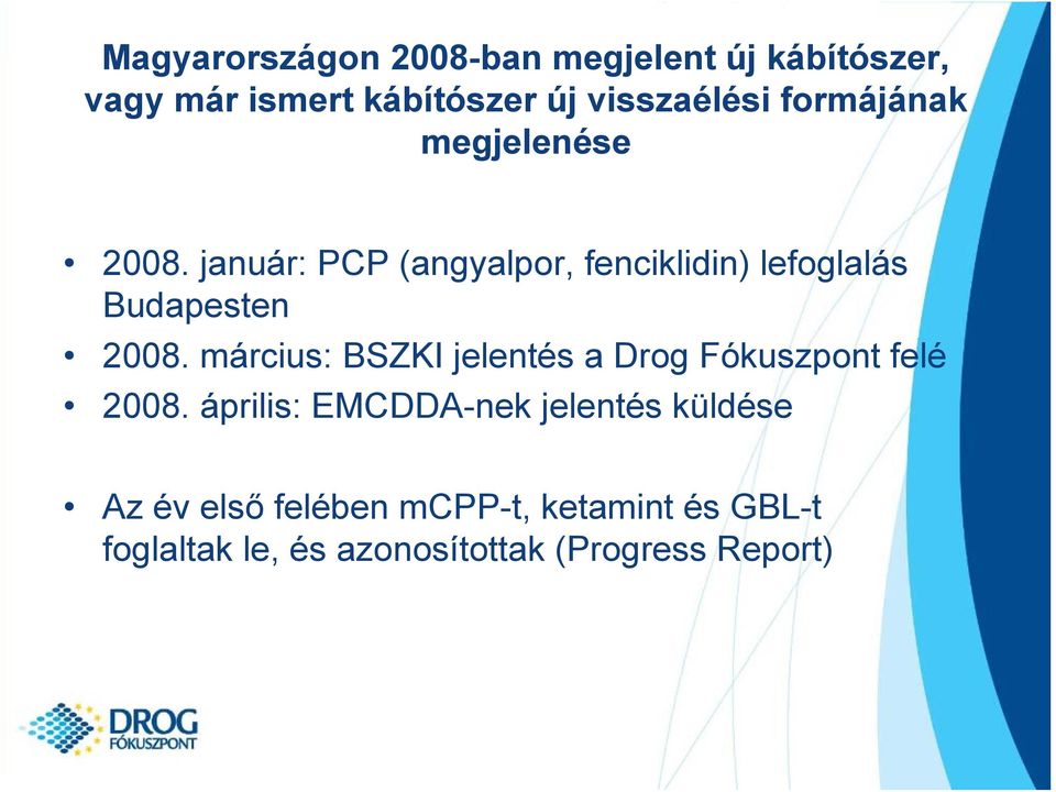 január: PCP (angyalpor, fenciklidin) lefoglalás Budapesten 2008.