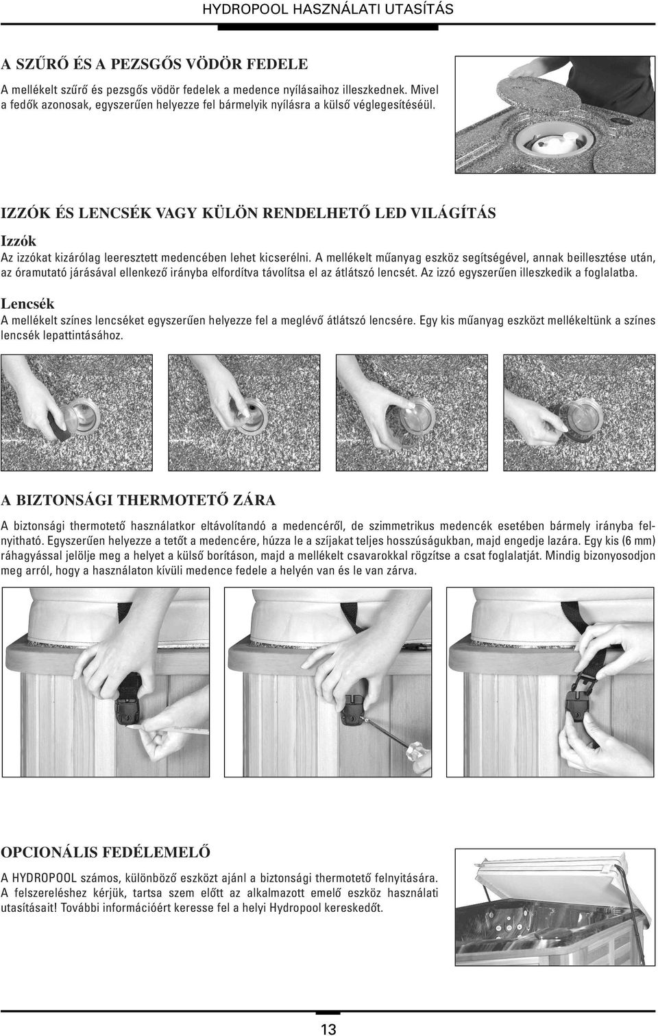 IZZÓK ÉS LENCSÉK VAGY KÜLÖN RENDELHETÔ LED VILÁGÍTÁS Izzók Az izzókat kizárólag leeresztett medencében lehet kicserélni.