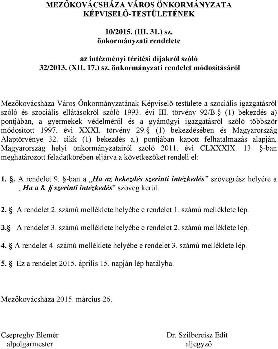 önkormányzati rendelet módosításáról Mezőkovácsháza Város Önkormányzatának Képviselő-testülete a szociális igazgatásról szóló és szociális ellátásokról szóló 1993. évi III. törvény 92/B.