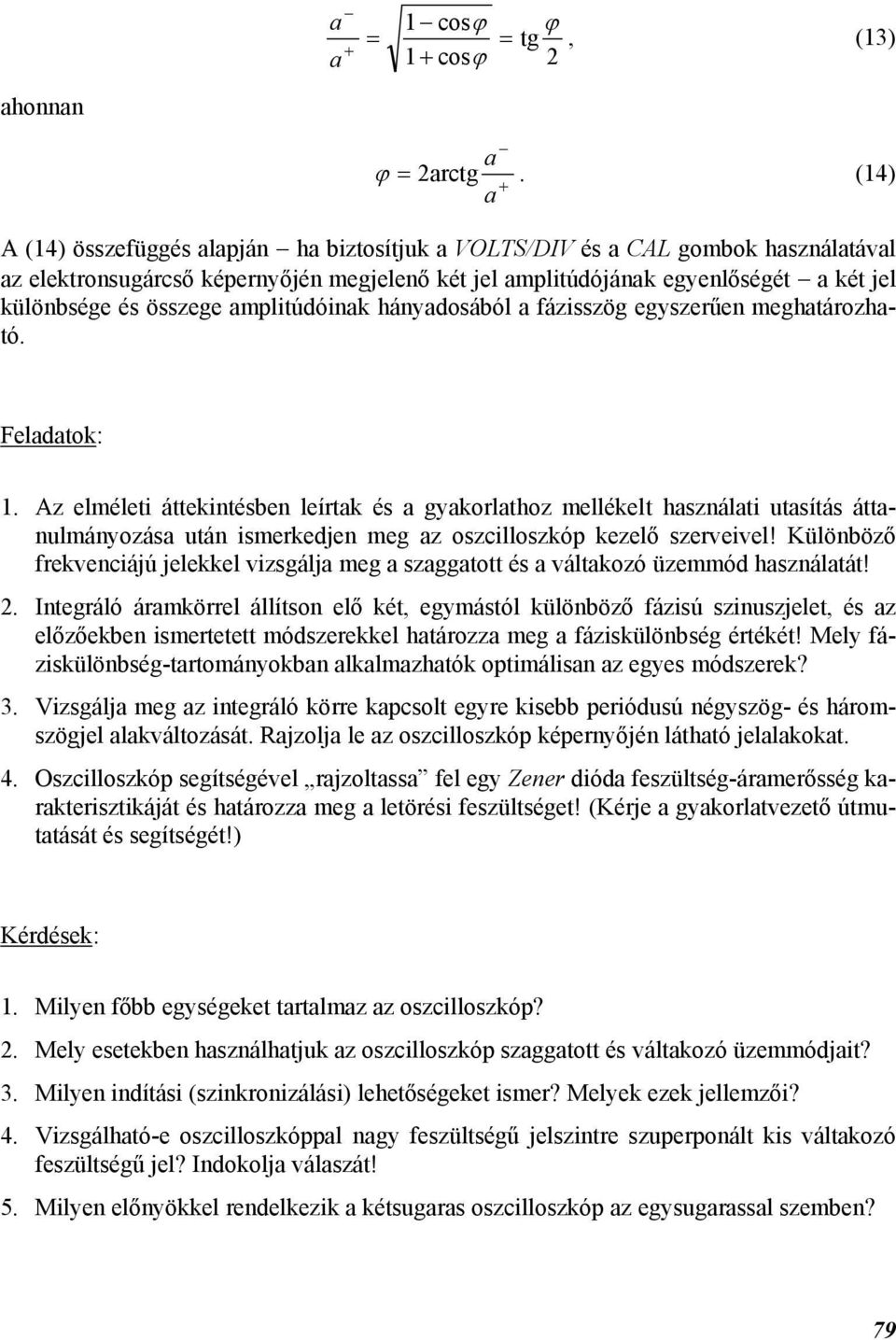 ampliúdóinak hányadosából a fázisszög egyszerűen meghaározhaó. + Feladaok: 1.