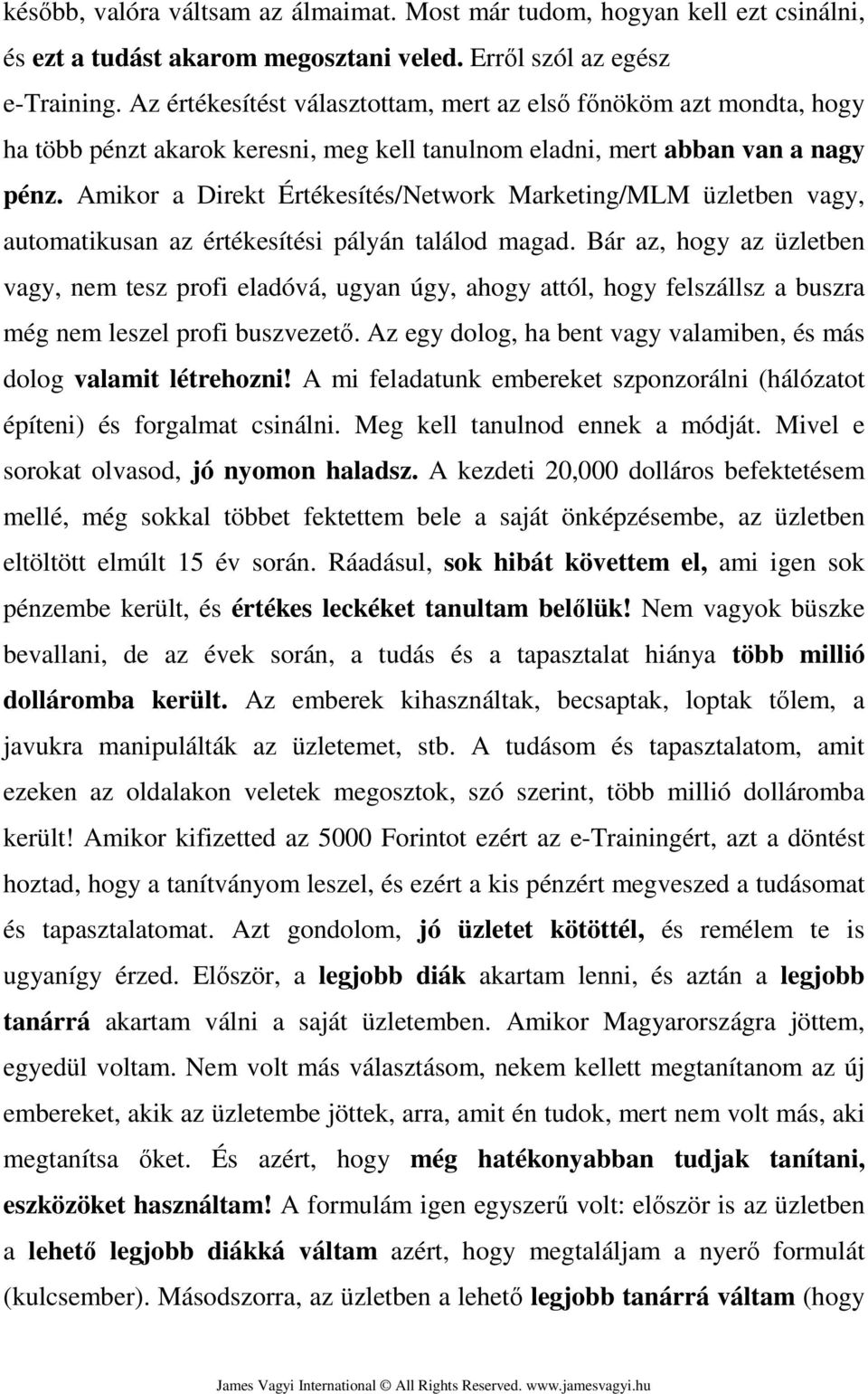 Amikor a Direkt Értékesítés/Network Marketing/MLM üzletben vagy, automatikusan az értékesítési pályán találod magad.