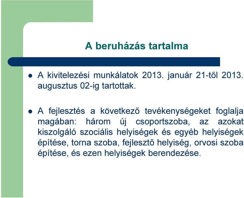 A fejlesztés a következő tevékenységeket foglalja magában: három új csoportszoba, az