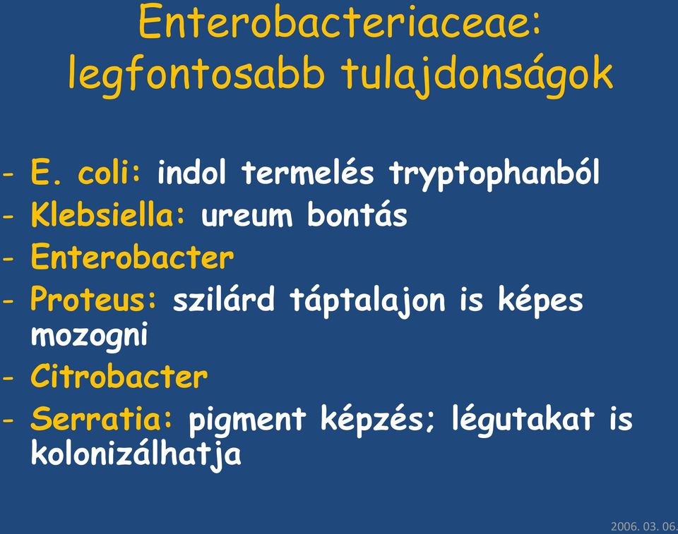 Enterobacter - Proteus: szilárd táptalajon is képes mozogni -